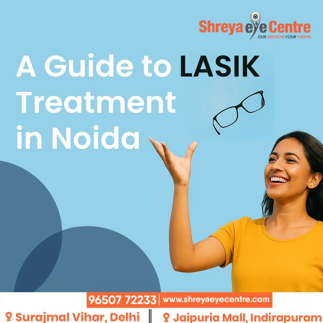 Guide to LASIK Treatment in Noida: Procedure, Benefits, and Risks Explained